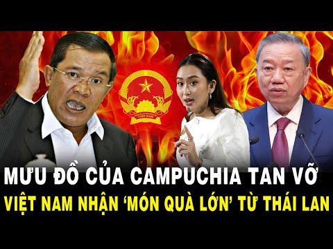 Mưu Đồ Của Campuchia TAN VỠ, Việt Nam Nhận ‘MÓN QUÀ LỚN’ Từ Đại Dự Án Của Thái Lan