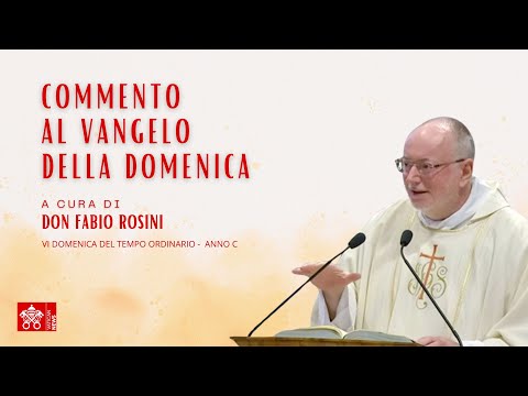 VI Domenica del Tempo Ordinario - anno C - Commento al Vangelo a cura di Don Fabio Rosini