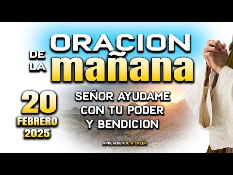 ORACION DE MAÑANA DEL 20 DE FEBRERO “Padre bendice todo mi caminar"