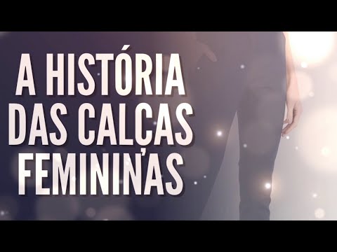 A HISTÓRIA DAS CALÇAS FEMININAS