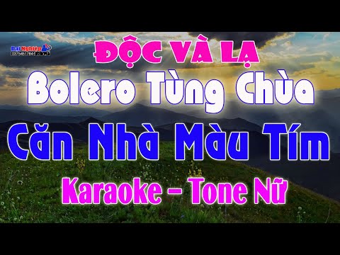 [ Bolero Tùng Chùa Gõ Bo ] Căn Nhà Màu Tím Karaoke Tone Nữ Độc Và Lạ 2022 || Karaoke Đại Nghiệp