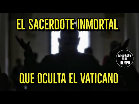 El sacerdote inmortal que oculta el Vaticano