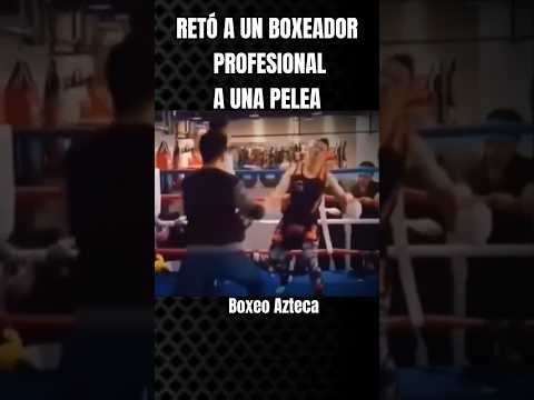 Retó a un boxeador profesional a pelear