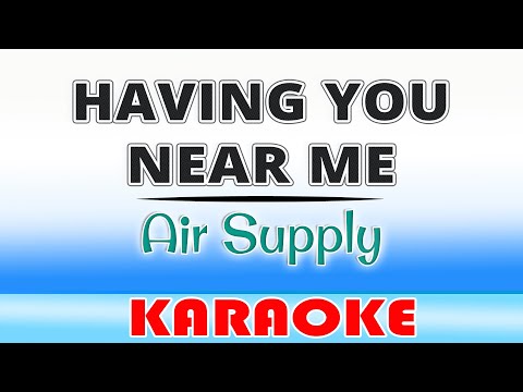 Having You Near Me (KARAOKE) Air Supply