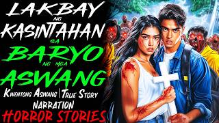 LAKBAY NG KASINTAHAN SA BARYO NG MGA ASWANG | Kwentong Aswang | True Story