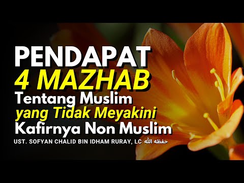 Pendapat 4 Mazhab Tentang Muslim yang Tidak Meyakini Kafirnya Non Muslim