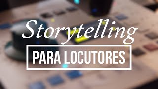 CURSO DE LOCUCIÓN: STORYTELLING PARA LOCUTORES