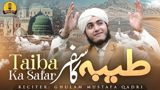 Naat Sharif 2025 - Darpaish Ho Taiba Ka Safar - Ghulam Mustafa Qadri - New Heart Touching Naat 2024