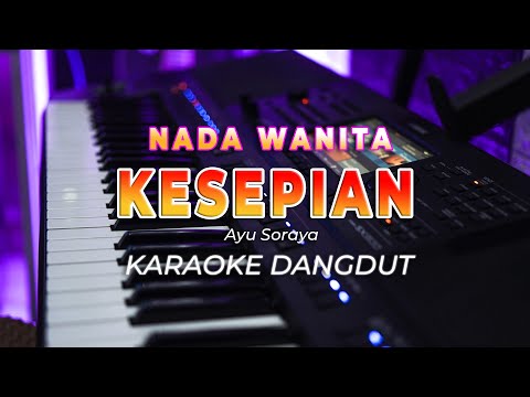 KESEPIAN  || KARAOKE  || AYU SORAYA || DANGDUT ORIGINAL || NADA WANITA - HQ AUDIO