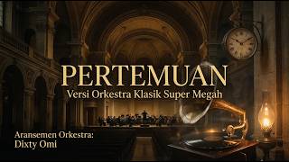 Pertemuan – Rhoma Irama | Versi Orkestra Klasik Super Megah | Dixty Omi