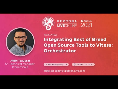 Integrating Best of Breed Open Source Tools to Vitess: Orchestrator - Alkin Tezuysal, PlanetScale