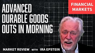 Financial Markets: Advanced Durable Goods Outs in Morning; Ira Epstein's Video for 7-24-2025