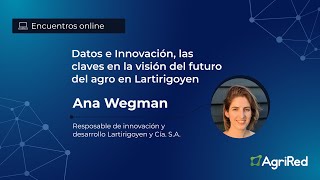 Datos e innovación, las claves en la visión del futuro del agro en Lartirigoyen - Ana Wegman