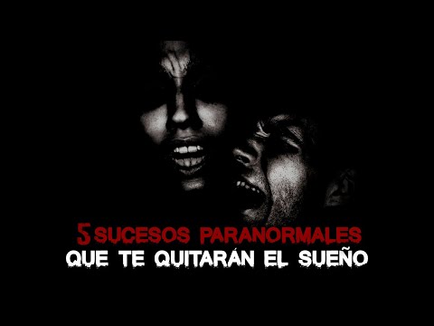 5 Sucesos Paranormales que te QUITARÁN EL SUEÑO