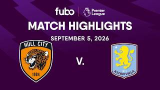Hull City vs. Aston Villa | PREMIER LEAGUE HIGHLIGHTS | Week 3 | Fubo Canada