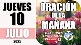 Oración de la Mañana de hoy Jueves 10 de Julio de 2025