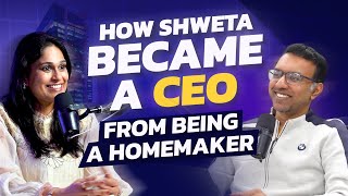 From Homemaker to CEO - Shweta's Incredible Journey