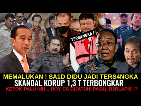 SAID DIDU JADI TERSANGKA ⁉️SKANDAL KORUP 1,3 T TERBONGKAR ~KETOK PALU ROY CS DIJATUHI P4SAL BERLAP1S