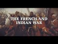 Exploring the Causes and Tactics of the French and Indian War
