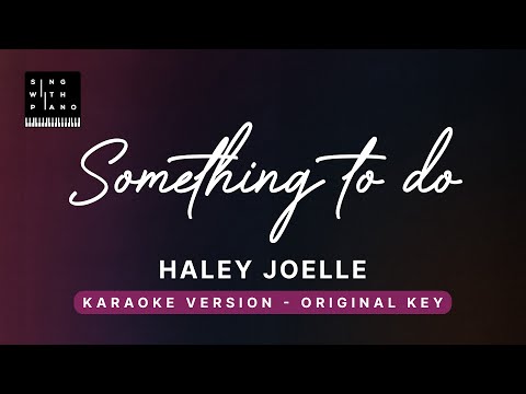 Something to do – Haley Joelle (Original Key Karaoke) – Piano Instrumental Cover with Lyrics