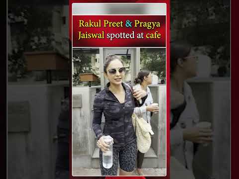 Rakul Preet & Pragya Jaiswal spotted at cafe