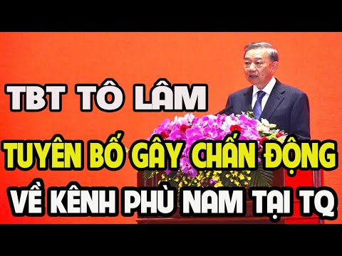 Tuyên Bố Đanh Thép Gây Chấn Động tại TQ của TBT Tô Lâm về Kênh Phù Nam khiến Campuchia tái mặt.