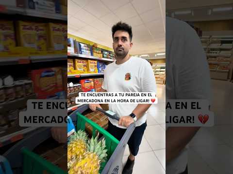 Te encuentras a tu pareja en el Mercadona en la hora de ligar.. 💔 #mercadona #ligar #piña #humor