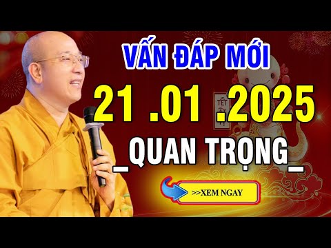 Vấn Đáp Mới CÂU HỎI "QUÁ HAY & THỰC TẾ " 21 .01 .2025 _ Thầy Thích Trúc Thái Minh # NEW