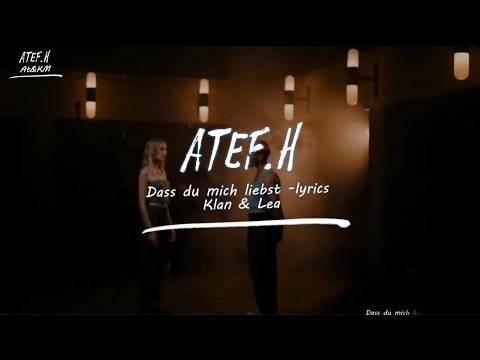 KLAN, LEA _Dass du mich liebst lyrics- Atef.H