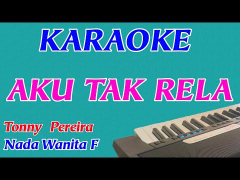 Aku Tak Rela || Karaoke || Nada Wanita || Pop Nostalgia || Tonny Pereira