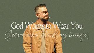 God Wants to Wear You | Jeremiah’s Shocking Image | Jeremiah 13