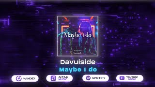 Davuiside - Maybe I do