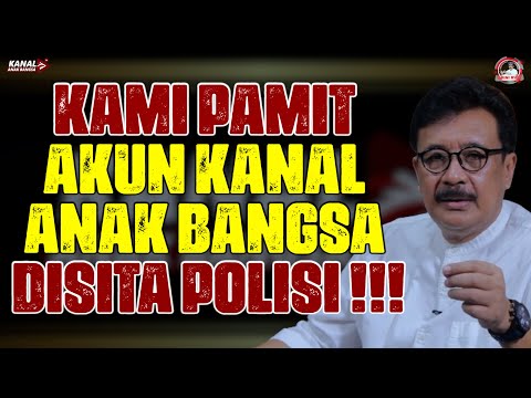 KAMI PAMIT. AKUN KANAL ANAK BANGSA DISITA POLISI !!!