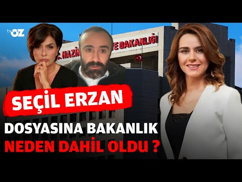 SEÇİL ERZAN DOSYASINA BAKANLIK NEDEN DAHİL OLDU ?