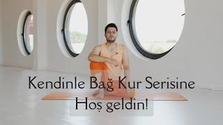 Kendinle Bağ Kur Yoga Serisi'ne Hoş Geldin!