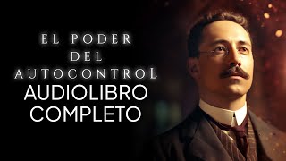 El poder del autocontrol Audiolibro Completo en Español | William George Jordan