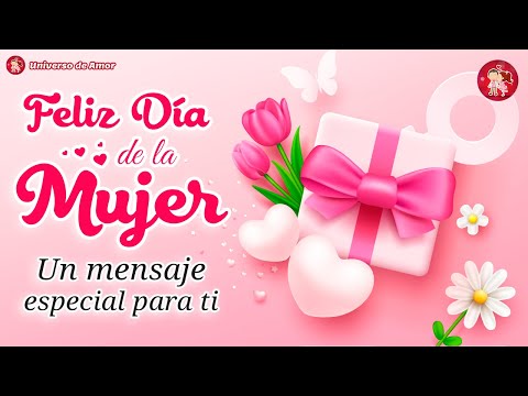 ¡FELIZ DIA DE LA MUJER! 💖 Hermoso mensaje 8 de marzo 2025 🌹 DIA INTERNACIONAL DE LA MUJER