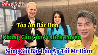 Sáng 8/8 Nóng Tòa Án Bác Đơn Kháng Cáo Của VC Bích Tuyền Sóng Gió Bắt Đầu Ập Tới Mr Đàm