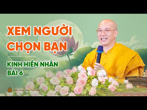 Xem người chọn bạn | Kinh Hiền Nhân - Bài 6 | Thầy Thích Trúc Thái Minh