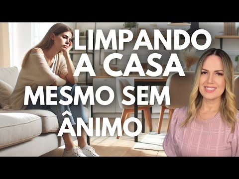 Limpando Mesmo Sem Ânimo! O Que Fazer Quando Nada Motiva? Série Constância Ep 2