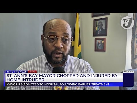 St Ann's Bay Mayor Chopped and Injured by home Intruder | TVJ News