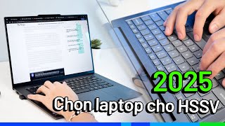 Hướng dẫn chọn Laptop 2025 cho các bạn HSSV: Để có trải nghiệm tốt nhất!