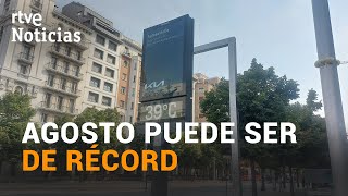 La AEMET prevé que los PRIMEROS 20 DÍAS de AGOSTO serán los MÁS CALUROSOS desde que HAY REGISTROS