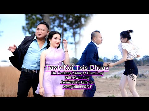 Tawb Koj Tsis Dhuav Mv By Leekong Xiong & Hwm Lauj New Song