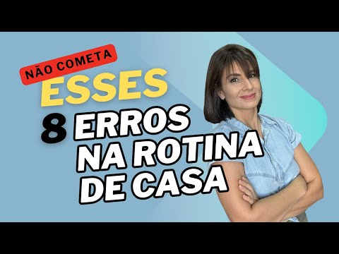 8 ERROS GRAVES QUE TE IMPEDEM DE TER UMA ROTINA DE CASA LEVE!