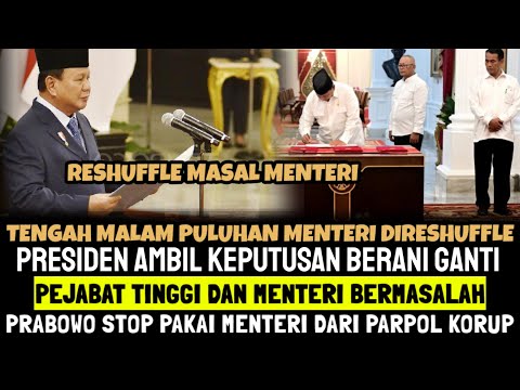 Tengah Malam Puluhan Menteri DIRESHUFFLE ! Presiden Ambil Keputusan BERANI Ganti Pejabat Bermasalah