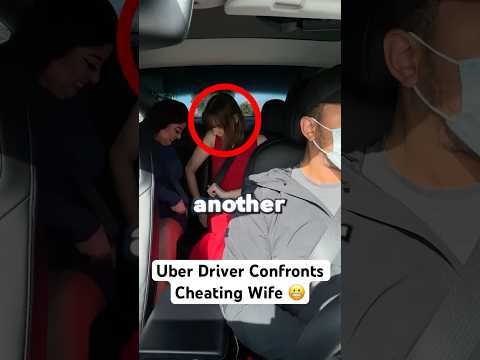 Uber Driver Confronts Cheating Wife ?
