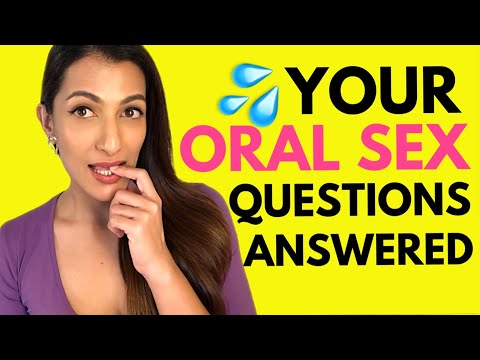 Your ORAL SEX Questions Answered | Leeza Mangaldas