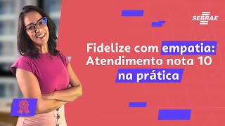 Atendimento nota 10: como fidelizar clientes e resolver conflitos com empatia | Carolina Ribeiro