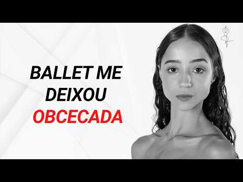 O Balé Me Deixou Obcecada (E É Por Isso Que Eu Nunca Desisto)